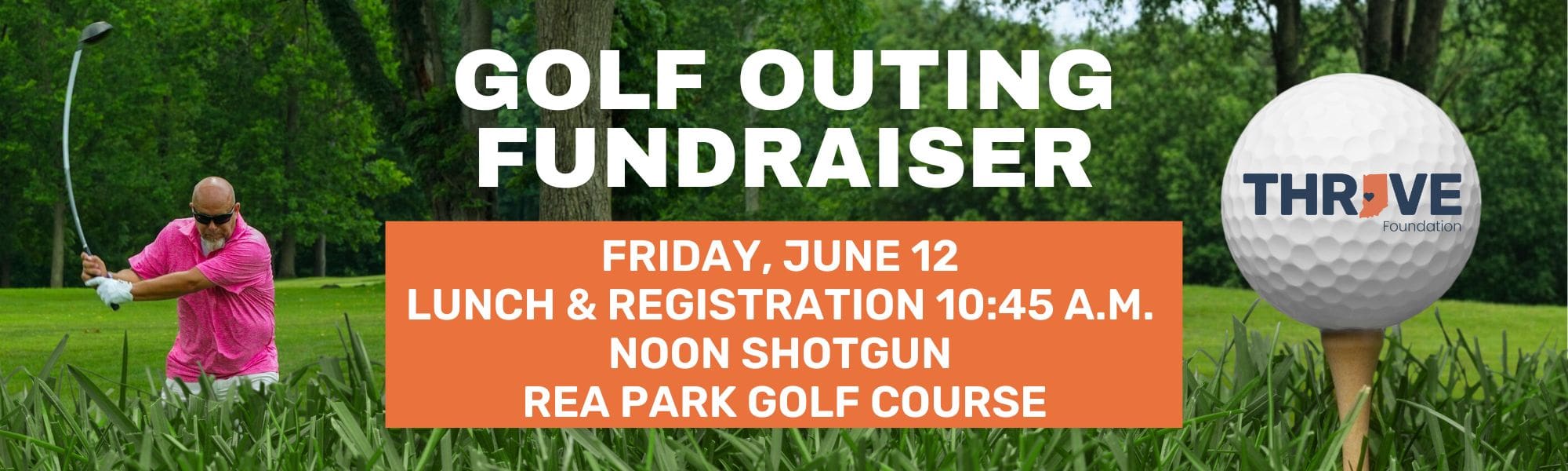 THRIVE Foundation GOLF Owling FRIDAY, JUNE 12 NOON SHOTGUN START • REA PARK GOLF COURSE WE CAN'T WAIT FOR ANOTHER GREAT YEAR!